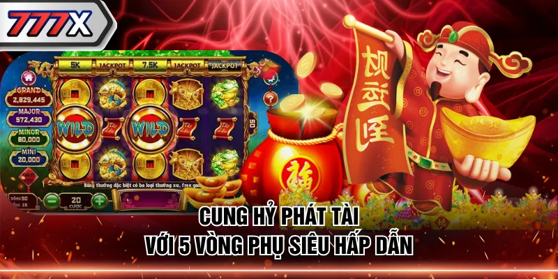Cung Hỷ Phát Tài với 5 vòng phụ siêu hấp dẫn