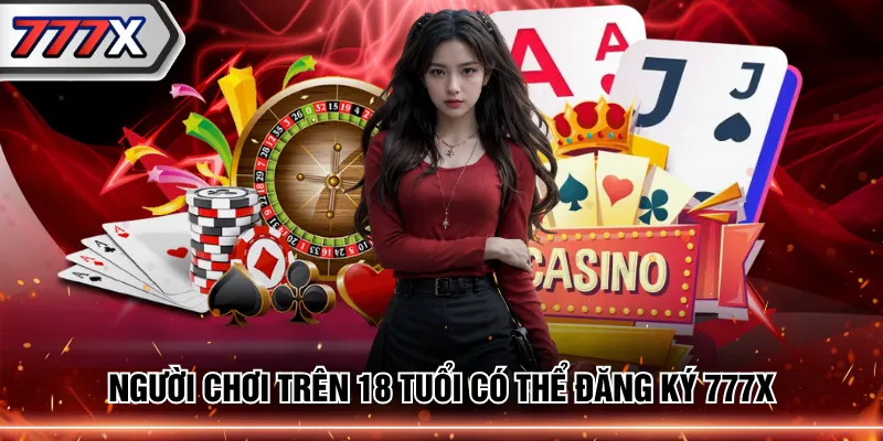 Người chơi trên 18 tuổi có thể đăng ký 777X