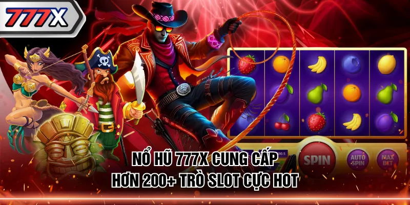 Nổ hũ 777X cung cấp hơn 200+ trò slot cực hot